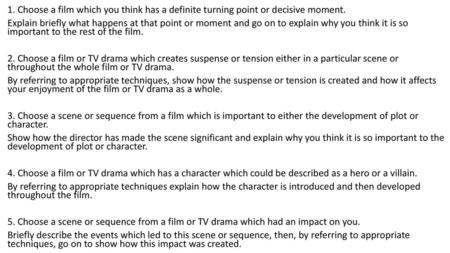 1. Choose a film which you think has a definite turning point or decisive moment. Explain briefly what happens at that point or moment and go on to explain.