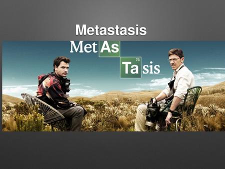 Metastasis.