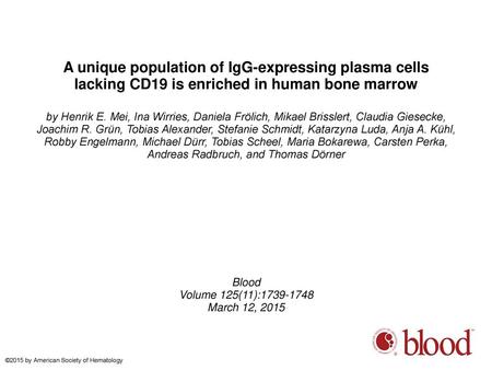 A unique population of IgG-expressing plasma cells lacking CD19 is enriched in human bone marrow by Henrik E. Mei, Ina Wirries, Daniela Frölich, Mikael.