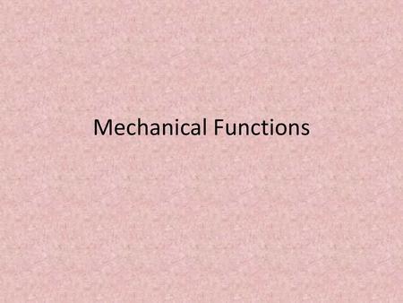 Mechanical Functions.