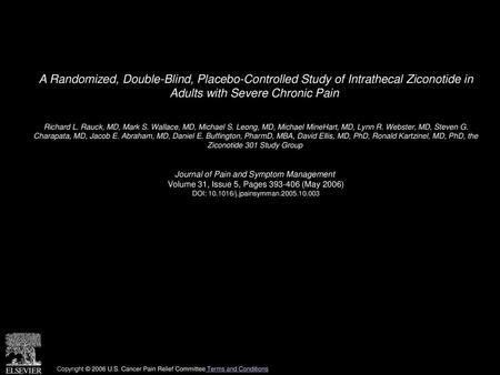 A Randomized, Double-Blind, Placebo-Controlled Study of Intrathecal Ziconotide in Adults with Severe Chronic Pain  Richard L. Rauck, MD, Mark S. Wallace,