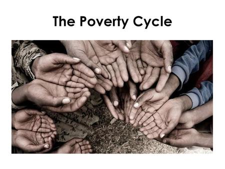 The Poverty Cycle.