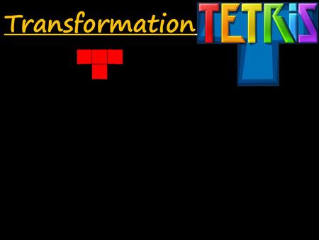 Transformation Tetris!