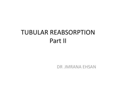 TUBULAR REABSORPTION Part II