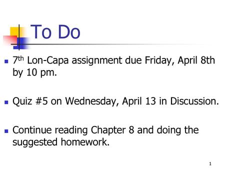 To Do 7th Lon-Capa assignment due Friday, April 8th by 10 pm.