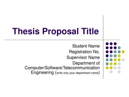 Thesis Proposal Title Student Name Registration No. Supervisor Name