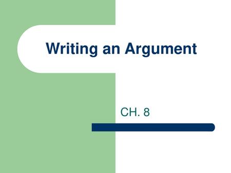 Writing an Argument CH. 8.