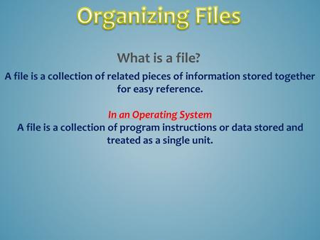 Organizing Files What is a file?