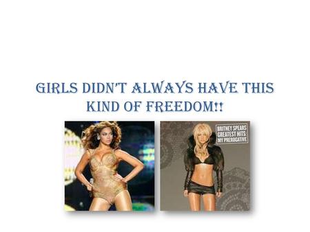 Girls didn’t always have this kind of freedom!!