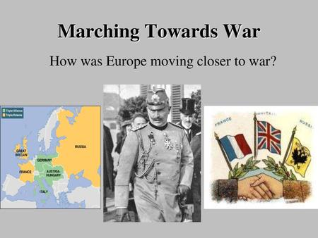 How was Europe moving closer to war?