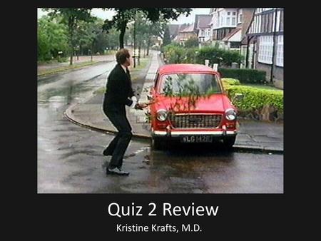 Quiz 2 Review Kristine Krafts, M.D..