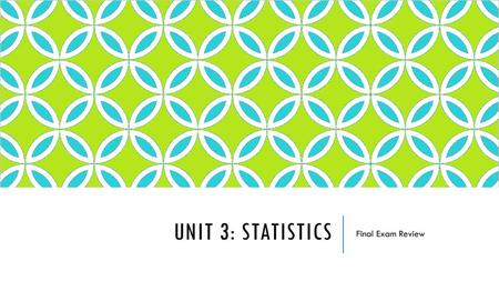 Unit 3: Statistics Final Exam Review.