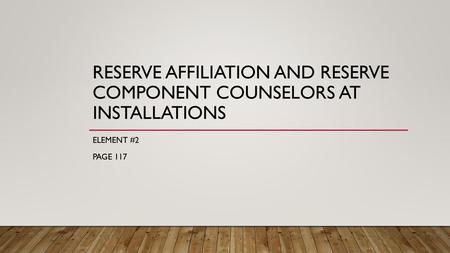 Reserve affiliation and reserve component counselors at installations