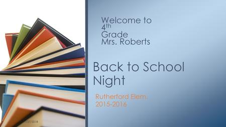 Back to School Night Welcome to 4th Grade Mrs. Roberts