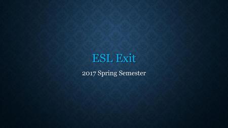 ESL Exit 2017 Spring Semester.