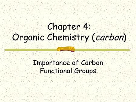 Chapter 4: Organic Chemistry (carbon)