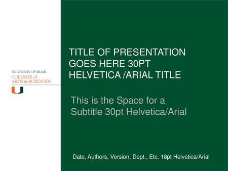 TITLE OF PRESENTATION GOES HERE 30PT HELVETICA /ARIAL TITLE