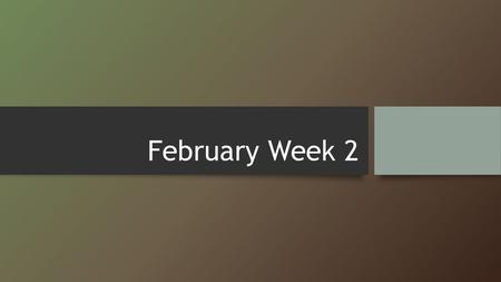 February Week 2.