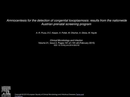 Amniocentesis for the detection of congenital toxoplasmosis: results from the nationwide Austrian prenatal screening program  A.-R. Prusa, D.C. Kasper,