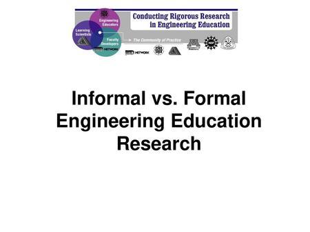 Informal vs. Formal Engineering Education Research