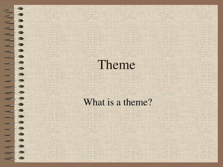 Theme What is a theme?.