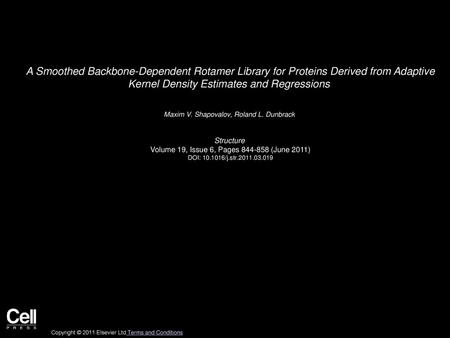 A Smoothed Backbone-Dependent Rotamer Library for Proteins Derived from Adaptive Kernel Density Estimates and Regressions  Maxim V. Shapovalov, Roland L.