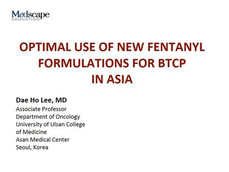 Optimal Use of New Fentanyl Formulations for BTCP in Asia