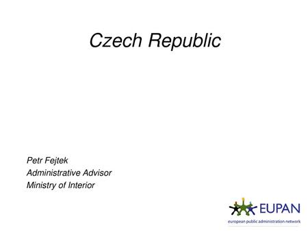 Czech Republic Petr Fejtek Administrative Advisor Ministry of Interior.