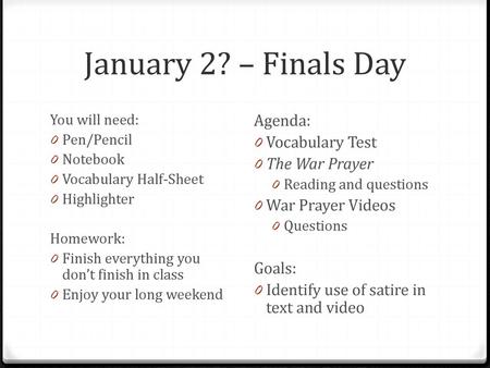 January 2? – Finals Day Agenda: Vocabulary Test The War Prayer