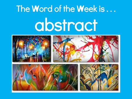 The Word of the Week is abstract