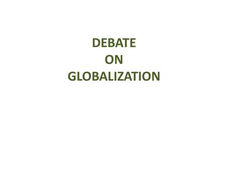 DEBATE ON GLOBALIZATION