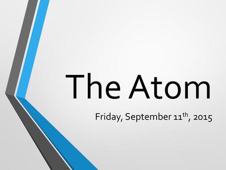 The Atom Friday, September 11th, 2015.