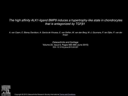 The high affinity ALK1-ligand BMP9 induces a hypertrophy-like state in chondrocytes that is antagonized by TGFβ1  A. van Caam, E. Blaney Davidson, A.