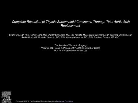 Complete Resection of Thymic Sarcomatoid Carcinoma Through Total Aortic Arch Replacement  Soichi Oka, MD, PhD, Akihiro Taira, MD, Shuichi Shinohara, MD,