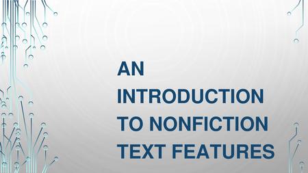 AN INTRODUCTION TO NONFICTION TEXT FEATURES