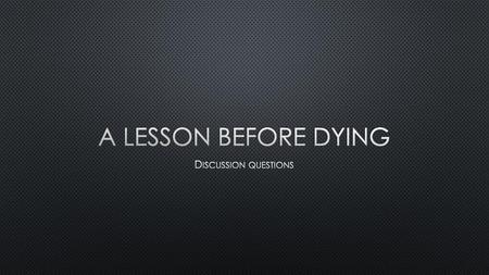 A Lesson before Dying Discussion questions.