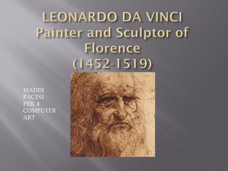 LEONARDO DA VINCI Painter and Sculptor of Florence ( )