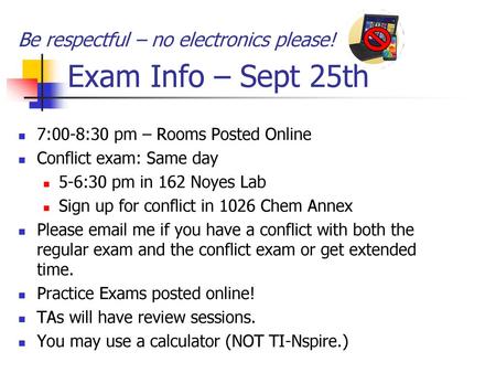 Exam Info – Sept 25th Be respectful – no electronics please!