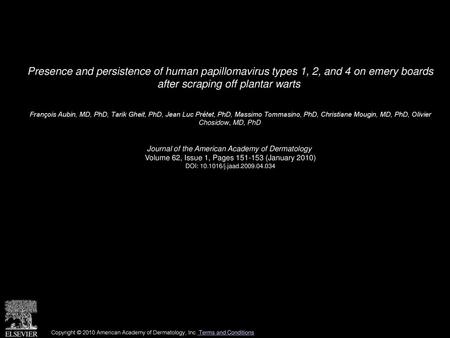 Presence and persistence of human papillomavirus types 1, 2, and 4 on emery boards after scraping off plantar warts  François Aubin, MD, PhD, Tarik Gheit,