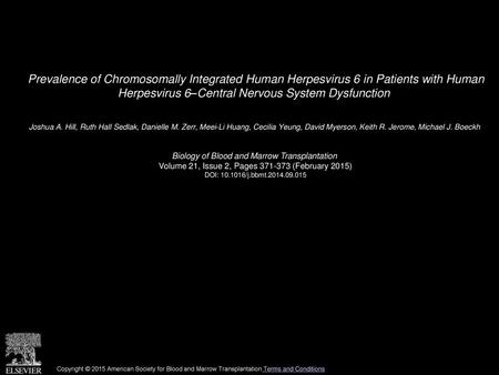 Prevalence of Chromosomally Integrated Human Herpesvirus 6 in Patients with Human Herpesvirus 6–Central Nervous System Dysfunction  Joshua A. Hill, Ruth.