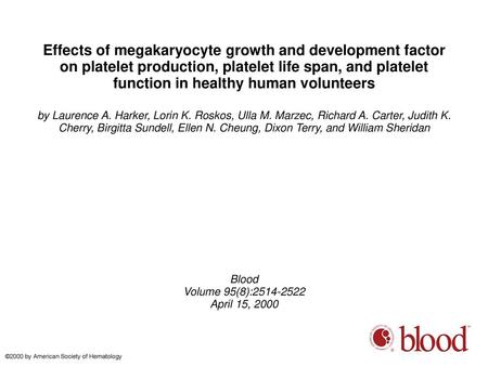 Effects of megakaryocyte growth and development factor on platelet production, platelet life span, and platelet function in healthy human volunteers by.