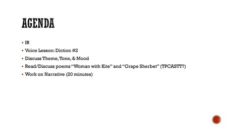 Agenda IR Voice Lesson: Diction #2 Discuss Theme, Tone, & Mood