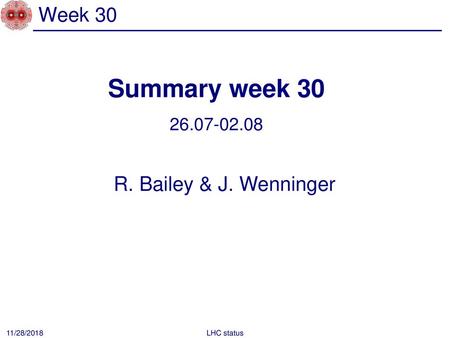 Summary week 30 Week 30 R. Bailey & J. Wenninger