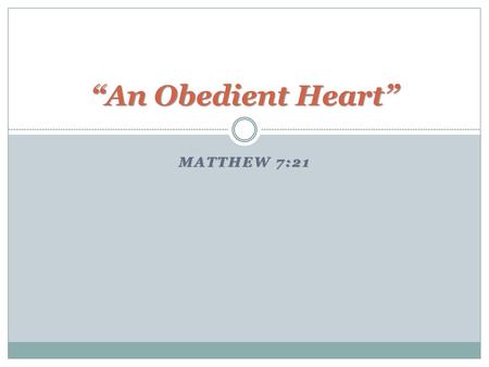 “An Obedient Heart” Matthew 7:21.