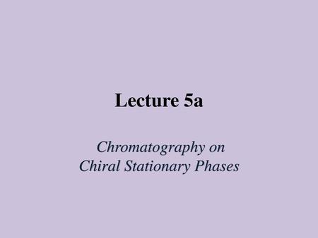 Chromatography on Chiral Stationary Phases