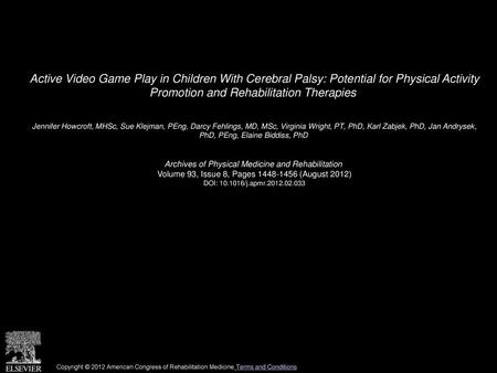 Active Video Game Play in Children With Cerebral Palsy: Potential for Physical Activity Promotion and Rehabilitation Therapies  Jennifer Howcroft, MHSc,