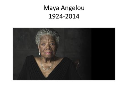 Maya Angelou 1924-2014.