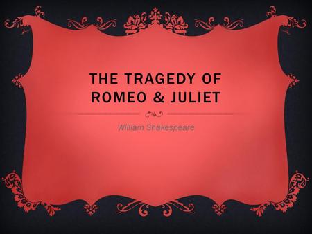 The Tragedy of Romeo & Juliet