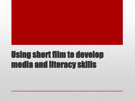 Using short film to develop media and literacy skills