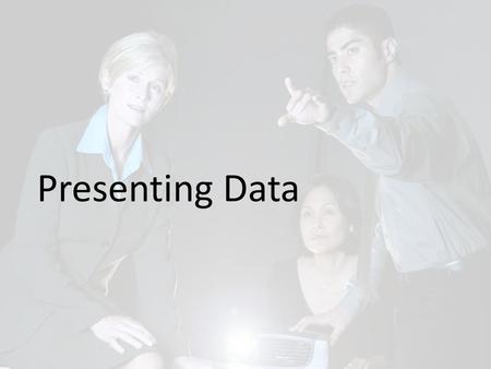 Presenting Data Students need to understand the importance of being able to communicate analytical results and to do that be aware of trends in presentations,